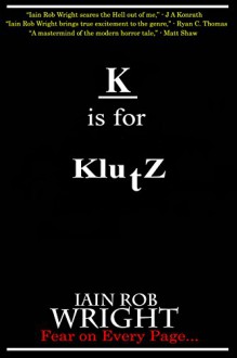 K is for Klutz (A-Z of Horror Book 11) - Iain Rob Wright