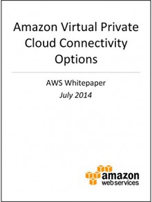 Amazon Virtual Private Cloud Connectivity Options (AWS Whitepaper) - Amazon Web Services, AWS Whitepapers