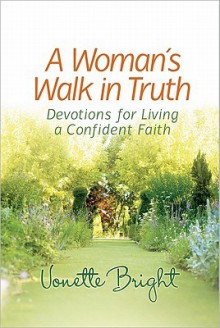 A Woman's Walk in Truth - Vonette Bright