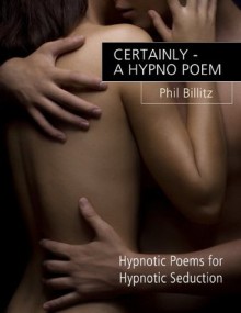 Certainly - a Hypno Poem (Easy NLP for PUA) - Phil Billitz, NLP Hypnosis PUA