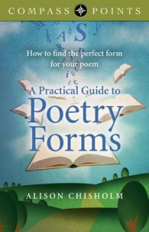 Compass Points - A Practical Guide to Poetry Forms: How to Find the Perfect Form for Your Poem - Alison Chisholm