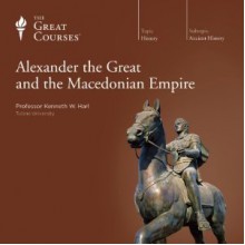 Alexander the Great and the Macedonian Empire - Kenneth W. Harl