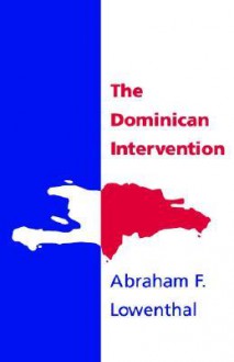 The Dominican Intervention - Abraham F. Lowenthal