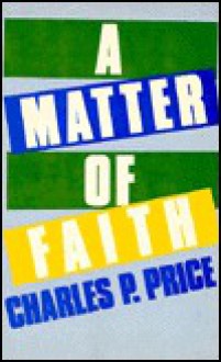 A Matter Of Faith - Charles P. Price