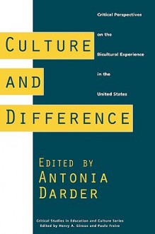 Culture and Difference: Critical Perspectives on the Bicultural Experience in the United States - Antonia Darder