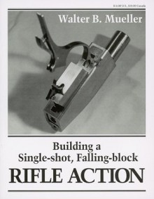 Building a Single Shot Falling Block Rif - Walter Mueller