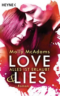 Love & Lies: Alles ist erlaubt - Roman - Molly McAdams, Sabine Schilasky