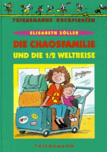 Die Chaosfamilie und die halbe Weltreise. ( Ab 8 J.). - Elisabeth Zöller