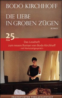 Die Liebe in groben Zügen - Das Leseheft (German Edition) - Bodo Kirchhoff