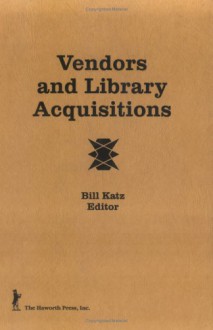 Vendors and Library Acquisitions - William A. Katz