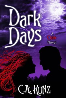 Dark Days (The Childe Series, #2) - C.A. Kunz, Robert Kunz, Lisa Surphlis