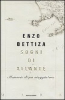 Sogni di Atlante. Memorie di un viaggiatore - Enzo Bettiza