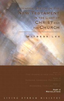 A General Sketch of the New Testament in the Light of Christ and the Church: Revelation - Witness Lee