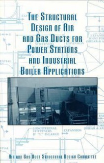 The Structural Design of Air and Gas Ducts for Power Stations and Industrial Boiler Applications - American Society of Civil Engineers