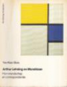 Arthur Lehning en Mondriaan: Hun vriendschap en correspondentie - Yve-Alain Bois, Piet Mondriaan, Arthur Lehning, Toke van Helmond, Piet Mondrian