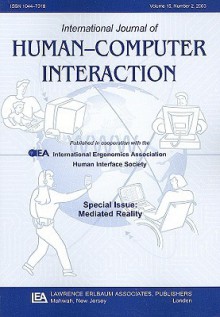 Mediated Reality: A Special Issue of the international Journal of Human-computer Interaction (International Journal of Human-Computer Interaction) - Steve Mann