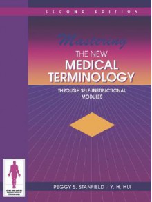 Mastering The New Medical Terminology: Through Self Instructional Modules - Peggy Stanfield