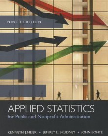 Applied Statistics for Public and Nonprofit Administration - Kenneth J. Meier, Jeffrey L. Brudney, John Bohte