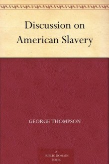 Discussion on American Slavery - Rev. Robert J. Breckinridge, George Thompson