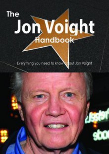 The Jon Voight Handbook - Everything You Need to Know about Jon Voight - Emily Smith