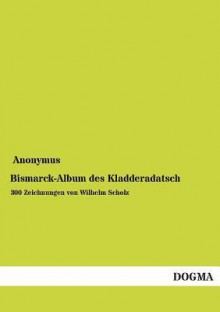 Bismarck-Album Des Kladderadatsch - Anonymous Anonymous