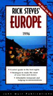 Rick Steves Europe 1996: Make the Most of Every Day and Every Dollar - Rick Steves