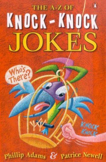 The A-Z of Knock Knock Jokes - Phillip Adams, Patrice Newell