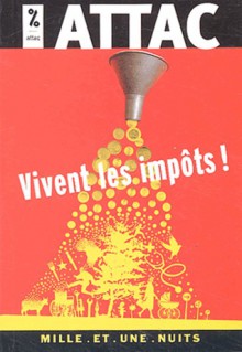 Vivent les impôts !: Des impôts, pour quoi ? pour qui ? comment ? - Attac