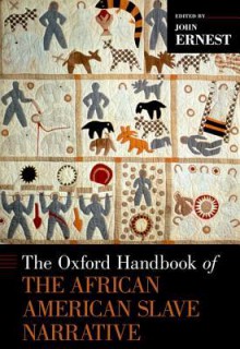 The Oxford Handbook of the African American Slave Narrative - John Ernest