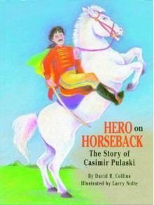 Hero on Horseback: The Story of Casimir Pulaski - David R. Collins