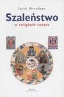 SZALEŃSTWO W RELIGII ŚWIATA - Jacek Sieradzan