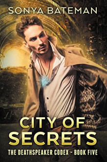 City of Secrets (The DeathSpeaker Codex Book 5) - Sonya Bateman