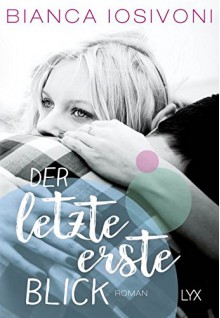 Der letzte erste Blick (Firsts-Reihe, Band 1) - Bianca Iosivoni