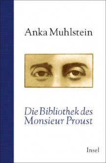 Die Bibliothek des Monsieur Proust (German Edition) - Anka Muhlstein, Christa Krüger