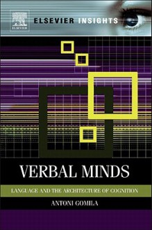 Verbal Minds: Language and the Architecture of Cognition - Toni Gomila, Antoni Gomila