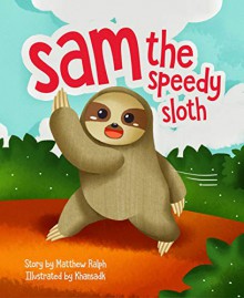 Sam the Speedy Sloth - Matthew Ralph