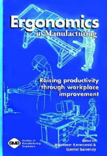 Ergonomics in Manufacturing: Raising Productivity Through Workplace Improvement - Gavriel Salvendy