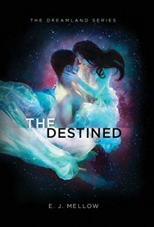 The Destined (Dreamland) - E.J. Mellow