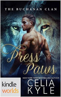 Southern Shifters: Press Paws (Kindle Worlds Novella) (Buchanan Clan Book 2) - Celia Kyle