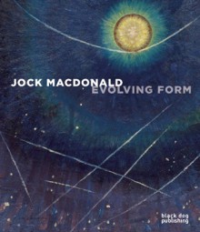 Jock Macdonald: Evolving Form - Anna Hudson, Michelle Jacques, Linda Jansma, Ian Thom