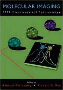 Molecular Imaging: Fret Microscopy and Spectroscopy - Ammasi Periasamy