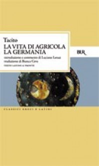 La vita di Agricola - La Germania - Tacitus, Luciano Lenaz, Bianca Ceva