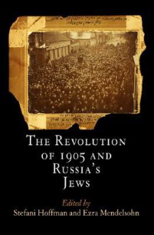 The Revolution of 1905 and Russia's Jews - Stefani Hoffman