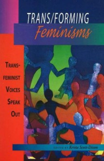 Trans/forming Feminisms: Transfeminist Voices Speak Out - Krista Scott-Dixon