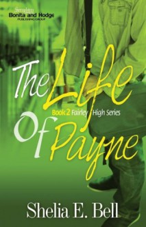 The Life of Payne (Fairley High Series) (Volume 2) - Shelia E. Bell