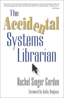 The Accidental Systems Librarian - Rachel Singer Gordon