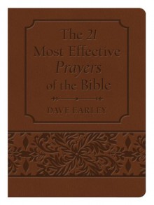 21 Most Effective Prayers of the Bible Gift Edition - Dave Earley