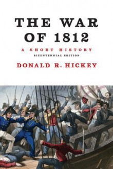 The War of 1812, A Short History - Donald R. Hickey