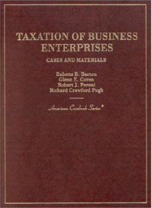 Cases and Materials on Taxation of Business Enterprises (American Casebook Series) - Babette B. Barton, Robert J. Peroni