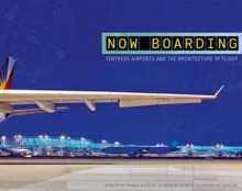 Now Boarding: Fentress Airports and the Architecture of Flight - Donald Albrecht